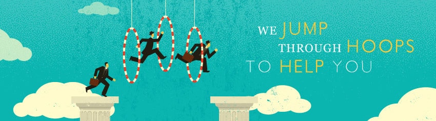 We jump through hoops to help you.